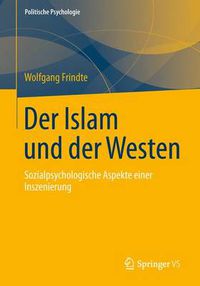 Cover image for Der Islam Und Der Westen: Sozialpsychologische Aspekte Einer Inszenierung