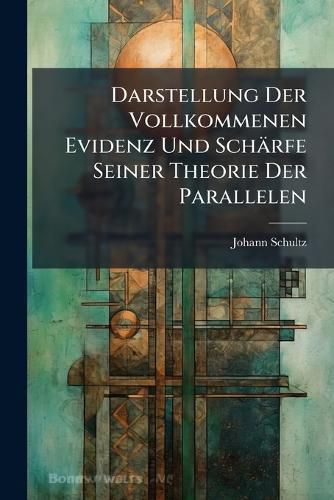 Cover image for Darstellung Der Vollkommenen Evidenz Und Sch Rfe Seiner Theorie Der Parallelen
