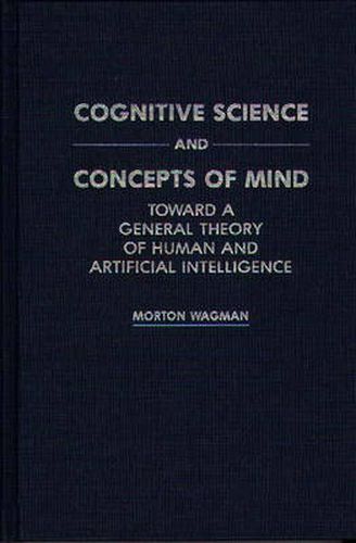 Cover image for Cognitive Science and Concepts of Mind: Toward a General Theory of Human and Artificial Intelligence