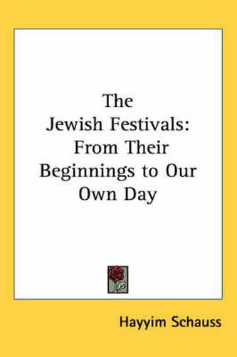 The Jewish Festivals: From Their Beginnings to Our Own Day