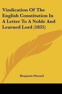 Cover image for Vindication of the English Constitution in a Letter to a Noble and Learned Lord (1835)