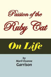 Cover image for The Passion of the Ruby Cat 'On Life'