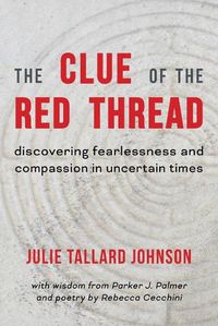 Cover image for The Clue of the Red Thread: Discovering Fearlessness and Compassion in Uncertain Times