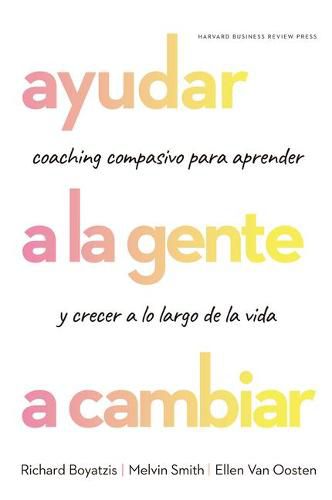 Cover image for Ayudar a la Gente a Cambiar (Helping People Change: Coaching with Compassion for Lifelong Leraning and Growth Spanish Edition)