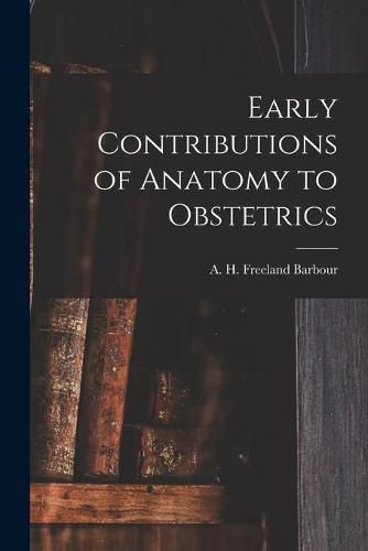 Cover image for Early Contributions of Anatomy to Obstetrics