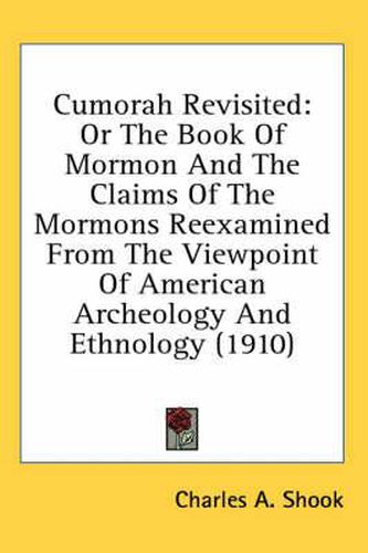 Cover image for Cumorah Revisited: Or the Book of Mormon and the Claims of the Mormons Reexamined from the Viewpoint of American Archeology and Ethnology (1910)