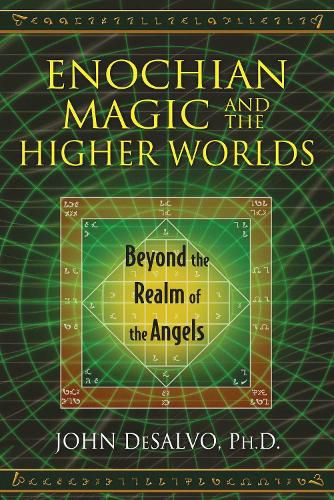 Enochian Magic and the Higher Worlds: Beyond the Realm of the Angels