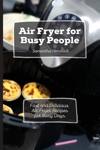 Cover image for Air Fryer for Busy People: Fast and Delicious Air Fryer Recipes for Busy Days