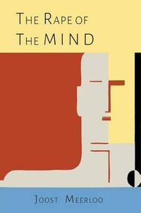 Cover image for The Rape of the Mind: The Psychology of Thought Control, Menticide, and Brainwashing