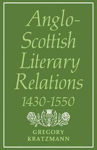 Cover image for Anglo-Scottish Literary Relations 1430-1550