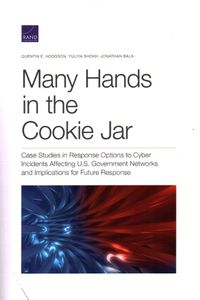 Cover image for Many Hands in the Cookie Jar: Case Studies in Response Options to Cyber Incidents Affecting U.S. Government Networks and Implications for Future Response