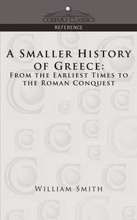 Cover image for A Smaller History of Greece: From the Earliest Times to the Roman Conquest