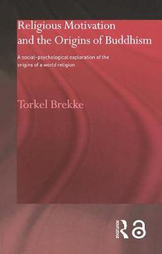 Cover image for Religious Motivation and the Origins of Buddhism: A Social-Psychological Exploration of the Origins of a World Religion