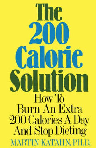 Cover image for The Two Hundred Calorie Solution: How to Burn an Extra 200 Calories a Day and Stop Dieting