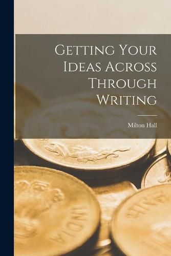 Cover image for Getting Your Ideas Across Through Writing