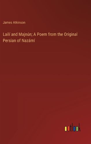 Cover image for Laili and Majnun; A Poem from the Original Persian of Nazami