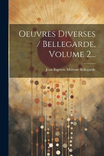 Cover image for Oeuvres Diverses / Bellegarde, Volume 2...