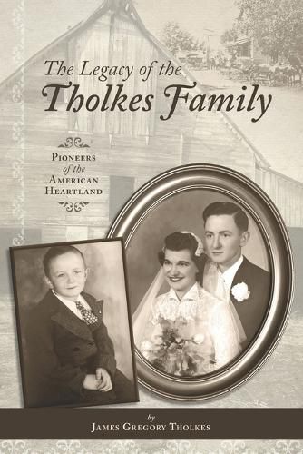 Cover image for The Legacy of The Tholkes Family: Pioneers of the American Heartland