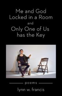 Cover image for Me and God Locked in a Room and Only One of Us has the Key