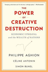 Cover image for The Power of Creative Destruction: Economic Upheaval and the Wealth of Nations