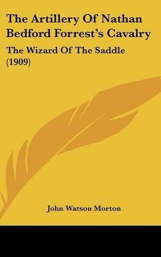 Cover image for The Artillery of Nathan Bedford Forrest's Cavalry: The Wizard of the Saddle (1909)