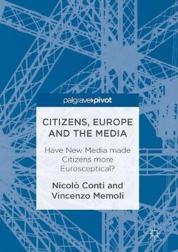 Cover image for Citizens, Europe and the Media: Have New Media made Citizens more Eurosceptical?