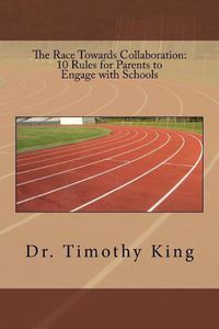 Cover image for The Race Towards Collaboration: 10 Rules for Parents to Engage with Schools