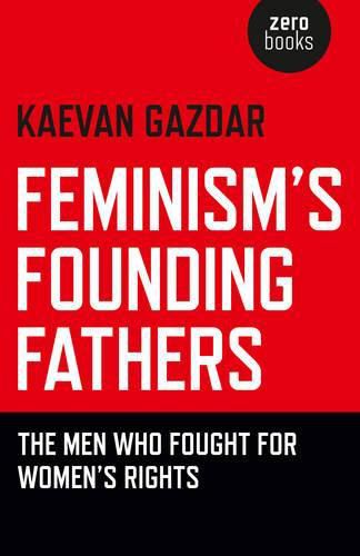 Cover image for Feminism"s Founding Fathers - The Men Who Fought for Women"s Rights