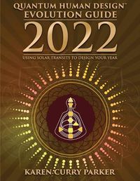 Cover image for 2022 Quantum Human Design Evolution Guide: Using Solar Transits to Design Your Year