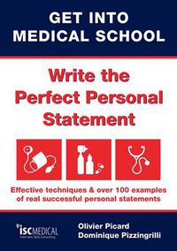 Cover image for Get into Medical School - Write the Perfect Personal Statement: Effective Techniques & Over 100 Examples of Real Successful Personal Statements