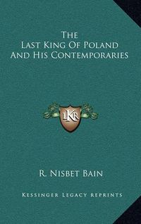 Cover image for The Last King of Poland and His Contemporaries