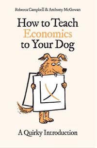 Cover image for How to Teach Economics to Your Dog: A Quirky Introduction