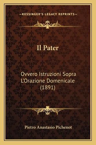 Cover image for Il Pater: Ovvero Istruzioni Sopra L'Orazione Domenicale (1891)