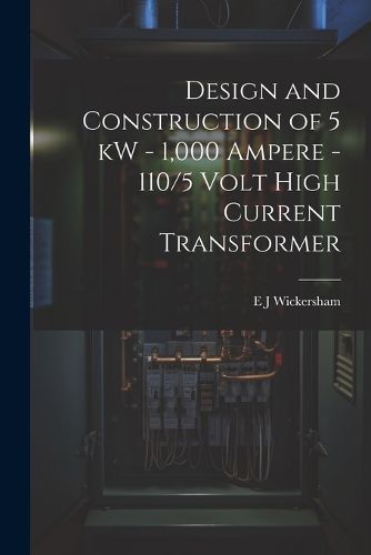 Design and Construction of 5 kW - 1,000 Ampere - 110/5 Volt High Current Transformer