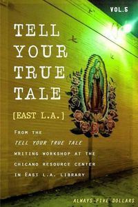 Cover image for Tell Your True Tale: East Los Angeles