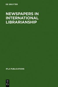 Cover image for Newspapers in International Librarianship: Papers presented by the Newspapers at IFLA General Conferences