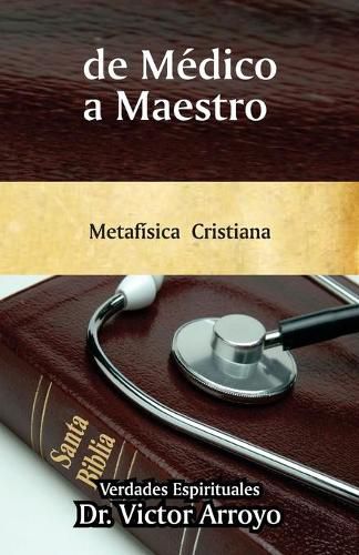 Cover image for de Medico a Maestro: Metafisica Cristiana