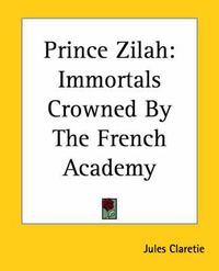 Cover image for Prince Zilah: Immortals Crowned By The French Academy