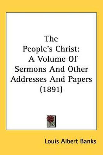 Cover image for The People's Christ: A Volume of Sermons and Other Addresses and Papers (1891)