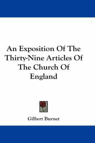 Cover image for An Exposition Of The Thirty-Nine Articles Of The Church Of England