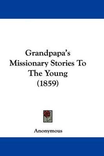 Cover image for Grandpapa's Missionary Stories To The Young (1859)