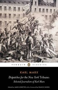 Cover image for Dispatches for the New York Tribune: Selected Journalism of Karl Marx
