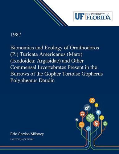 Cover image for Bionomics and Ecology of Ornithodoros (P.) Turicata Americanus (Marx) (Ixodoidea: Argasidae) and Other Commensal Invertebrates Present in the Burrows of the Gopher Tortoise Gopherus Polyphemus Daudin