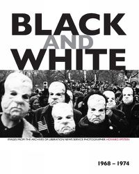 Cover image for Black And White: Images from the Achives of Liberation News Service Photographer Howard Epstein, 1968-1974