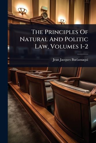 Cover image for The Principles Of Natural And Politic Law, Volumes 1-2