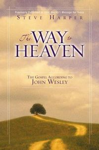 Cover image for The Way to Heaven: The Gospel According to John Wesley