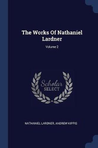 The Works of Nathaniel Lardner; Volume 2