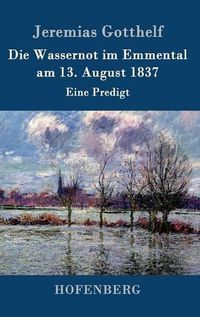Cover image for Die Wassernot im Emmental am 13. August 1837: Eine Predigt