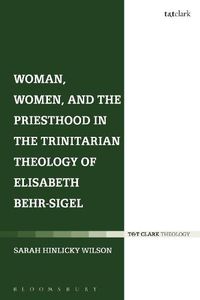 Cover image for Woman, Women, and the Priesthood in the Trinitarian Theology of Elisabeth Behr-Sigel