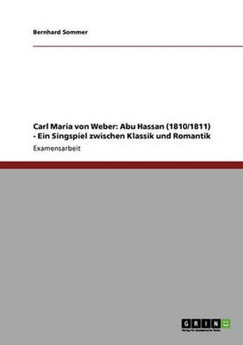 Cover image for Carl Maria von Weber: Abu Hassan (1810/1811) - Ein Singspiel zwischen Klassik und Romantik